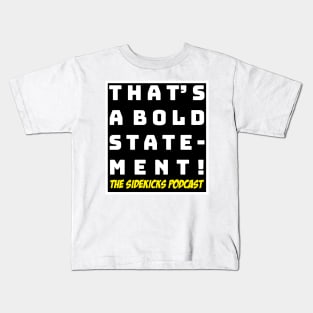 THAT'S A BOLD STATEMENT! Kids T-Shirt